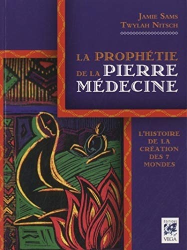 La prophétie de la Pierre Médecine: L'histoire de la création des 7 mondes